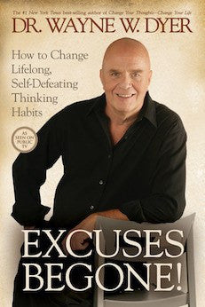 Excuses Begone!: How to Change Lifelong, Self-Defeating Thinking Habits