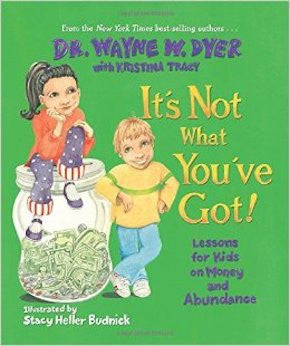 It‘s Not What You‘ve Got!: Lessons for Kids on Money and Abundance
