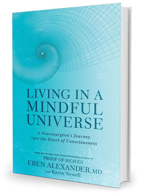 Living in a Mindful Universe: A Neurosurgeon's Journey Into the Heart of Consciousness - (Hardcover)