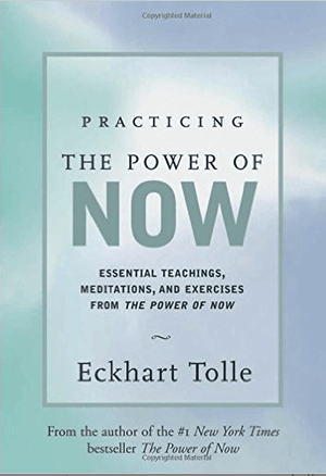 Practicing the Power of Now: Meditations, Exercises, and Core Teachings for Living the Liberated Life