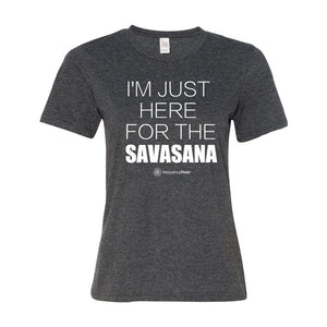 I'm Just Here for the SAVASANA Women's Short Sleeve T-Shirt (assorted colors)
