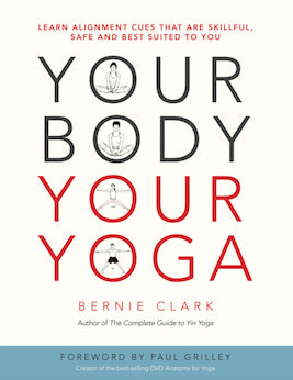 Your Body, Your Yoga: Learn Alignment Cues That Are Skillful, Safe, and Best Suited to You