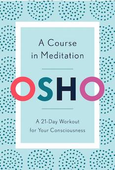 A Course in Meditation: A 21-Day Workout for Your Consciousness