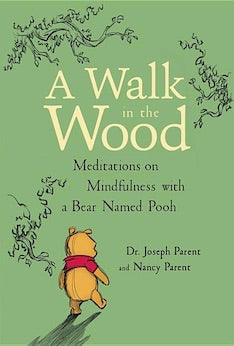 A Walk in the Wood: Meditations on Mindfulness with a Bear Named Pooh