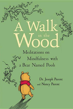 A Walk in the Wood: Meditations on Mindfulness with a Bear Named Pooh