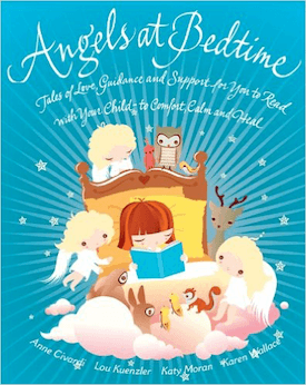 Angels at Bedtime: Tales of Love, Guidance and Support for You to Read with Your Child to Comfort, Calm and Heal