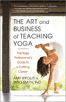 The Art and Business of Teaching Yoga: The Yoga Professional's Guide to a Fulfilling Career