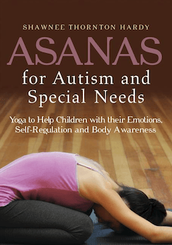 Asanas for Autism and Special Needs: Yoga to Help Children with Their Emotions, Self-Regulation and Body Awareness