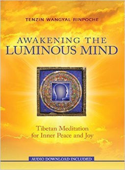 Awakening the Luminous Mind: Tibetan Meditation for Inner Peace and Joy