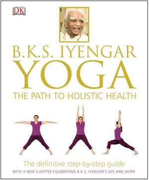 B.K.S. Iyengar Yoga: The Path to Holistic Health (Hardcover)