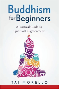 Buddhism for Beginners: A Practical Guide To Spiritual Enlightenment