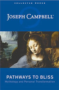 Pathways to Bliss:  Mythology and Personal Transformation (Hardcover)