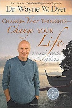 Change Your Thoughts - Change Your Life: Living the Wisdom of the Tao