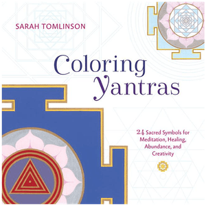 Coloring Yantras: 24 Sacred Symbols for Meditation, Healing, Abundance, and Creativity