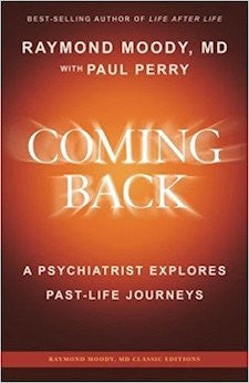 Coming Back by Raymond Moody, MD: A Psychiatrist Explores Past-Life Journeys