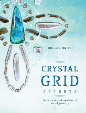 Crystal Grid Secrets: Learn the Ancient Mysticism of Sacred Geometry