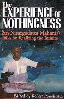 The Experience of Nothingness: Sri Nisargadatta Maharaj's Talks on Realizing the Infinite (1st ed.)