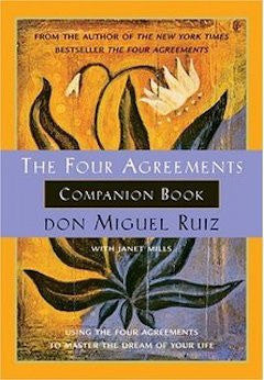 The Four Agreements Companion Book: Using The Four Agreements To Master The Dream Of Your Life
