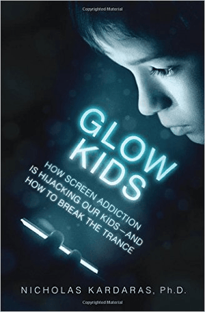 Glow Kids: How Screen Addiction Is Hijacking Our Kids-and How to Break the Trance (Hardcover)
