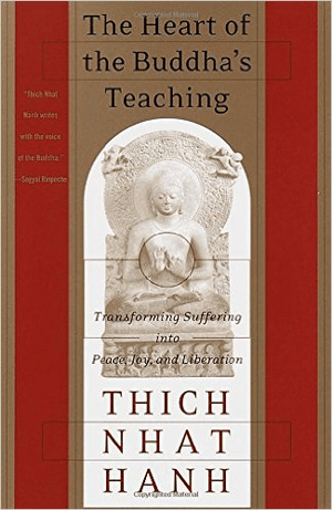 The Heart of the Buddha's Teaching: Transforming Suffering into Peace, Joy, and Liberation