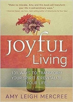 Joyful Living: 101 Ways to Transform Your Spirit and Revitalize Your Life