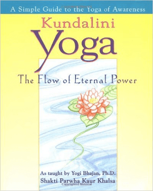 Kundalini Yoga: The Flow of Eternal Power