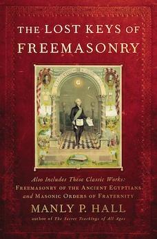 The Lost Keys of Freemasonry (Also Includes: Freemasonry of the Ancient Egyptians & Masonic Orders of Fraternity)