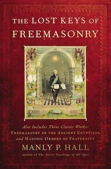 The Lost Keys of Freemasonry (Also Includes: Freemasonry of the Ancient Egyptians & Masonic Orders of Fraternity)