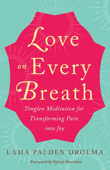 Love on Every Breath: Tonglen Meditation for Transforming Pain Into Joy