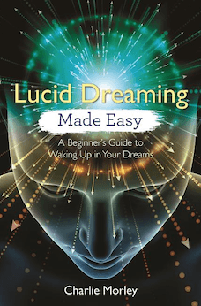Lucid Dreaming Made Easy: A Beginner's Guide to Waking Up in Your Dreams