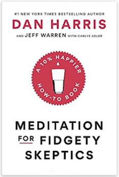 Meditation for Fidgety Skeptics: A 10% Happier How-To Book