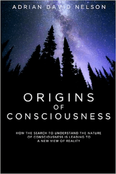 Origins of Consciousness: How the Search to Understand the Nature of Consciousness is Leading to a New View of Reality