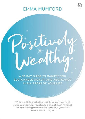 Positively Wealthy: A 33-Day Guide to Manifesting Sustainable Wealth and Abundance in All Areas of Your Life