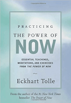 Practicing the Power of Now: Meditations, Exercises, and Core Teachings for Living the Liberated Life
