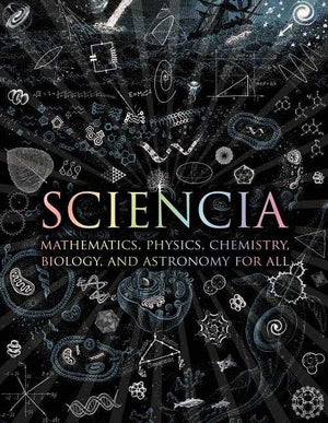Sciencia: Mathematics, Physics, Chemistry, Biology, and Astronomy for All ( Wooden Books ) - Hardcover