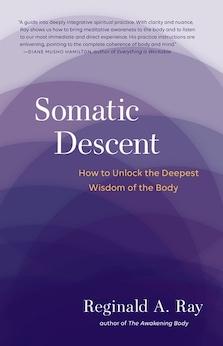 Somatic Descent: How to Unlock the Deepest Wisdom of the Body