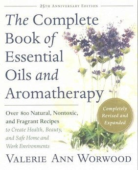 The Complete Book of Essential Oils and Aromatherapy, Revised and Expanded
