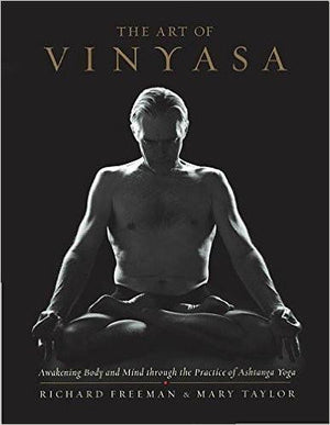The Art of Vinyasa: Awakening Body and Mind through the Practice of Ashtanga Yoga