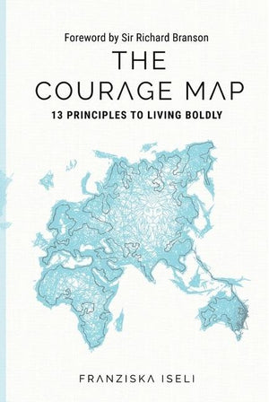 The Courage Map: 13 Principles for Living Boldly