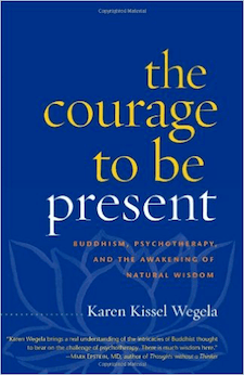 The Courage to Be Present: Buddhism, Psychotherapy, and the Awakening of Natural Wisdom