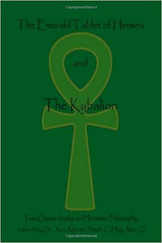 The Emerald Tablet Of Hermes & The Kybalion: Two Classic Books on Hermetic Philosophy