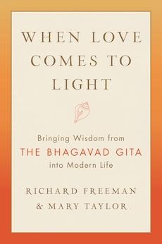 When Love Comes to Light: Bringing Wisdom from the Bhagavad Gita to Modern Life