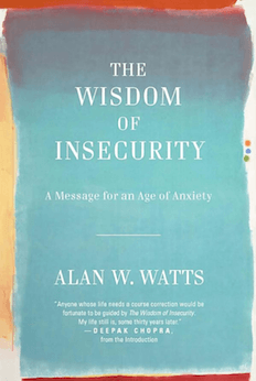 The Wisdom of Insecurity: A Message for an Age of Anxiety