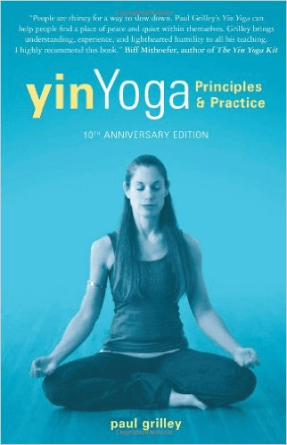 Yin Yoga:  Outline of a Quiet Practice - Yin Yoga Book by Paul Grilley