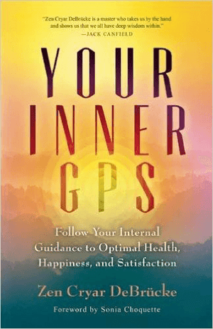 Your Inner GPS: Follow Your Internal Guidance to Optimal Health, Happiness, and Satisfaction
