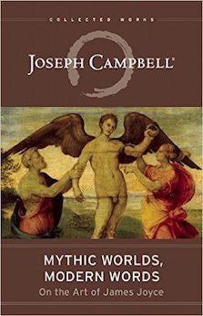 Mythic Worlds, Modern Words:  On the Art of James Joyce