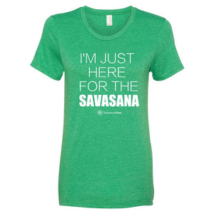 I'm Just Here for the SAVASANA Women's Short Sleeve T-Shirt (assorted colors)