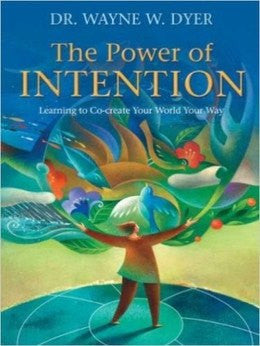 The Power of Intention: Learning to Co-create Your World Your Way