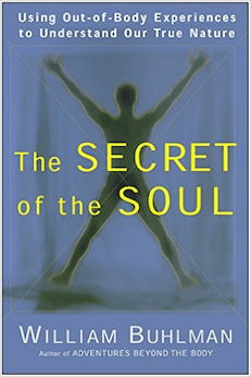 The Secret of the Soul: Using Out-of-Body Experiences to Understand Our True Nature